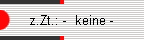 z.Zt.: -  keine -